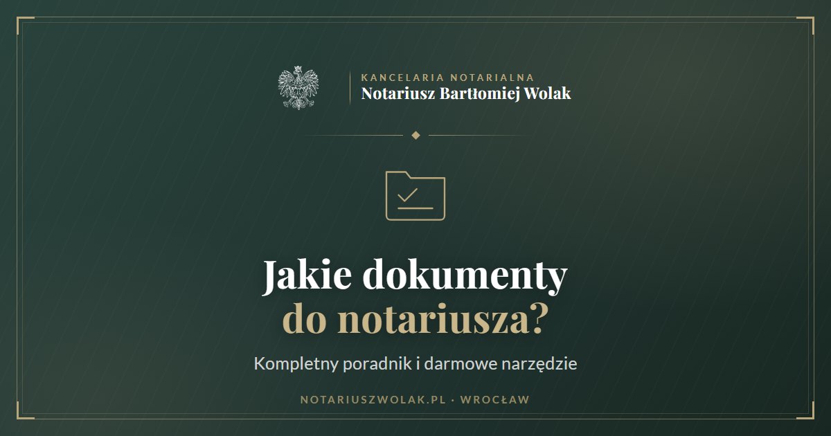 Jakie dokumenty do notariusza