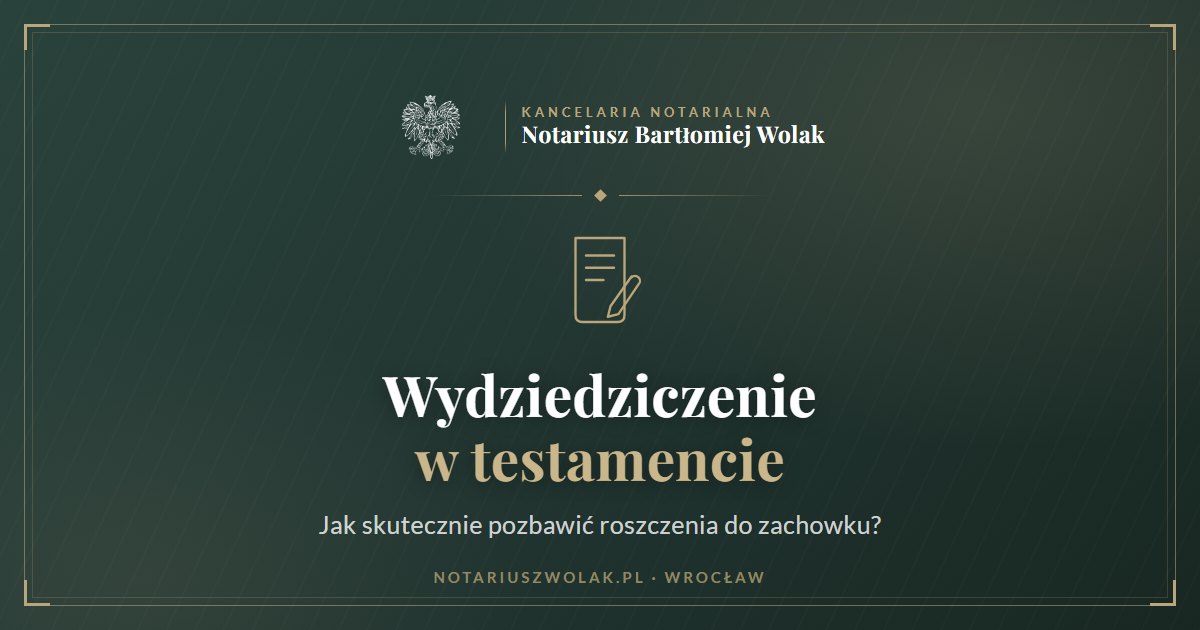 Wydziedziczenie w testamencie a zachowek